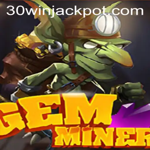 Discover the Thrilling World of GemMiner: Unleash the 30win Adventure